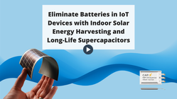 eliminate batteries in iot devices with indoor solar energy harvesting and long-life supercapacitors_sam jones_ieee_cap-xx_2021_webinar_web
